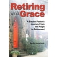 thumbnail image 1 of Retiring With Grace: A Baptist Pastor's Journey From the Pulpit to Retirement, (Hardcover), 1 of 1