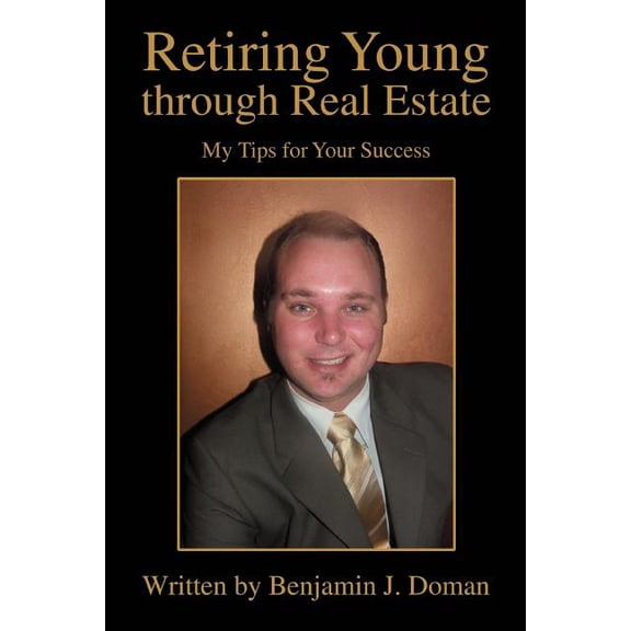 Retiring Young through Real Estate: My Tips for Your Success, (Paperback)