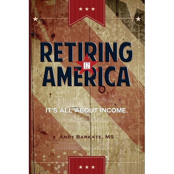 Retiring in America: It's All About Income, (Paperback)