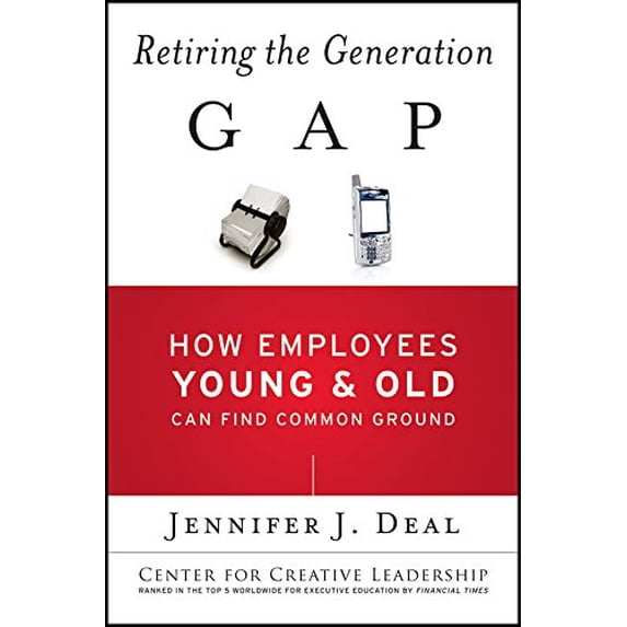 Pre-Owned Retiring the Generation Gap: How Employees Young and Old Can Find Common Ground (Paperback) 1119015871 9781119015871