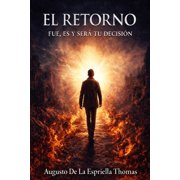 El Retorno - Serie del Dise o y la Decis El Retorno Fue, es y sera tu decision, Book 4, Paperback