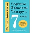 thumbnail image 1 of Pre-Owned Retrain Your Brain: Cognitive Behavioral Therapy in 7 Weeks: A Workbook for Managing Depression and Anxiety (Paperback) 1623157803 9781623157807, 1 of 1