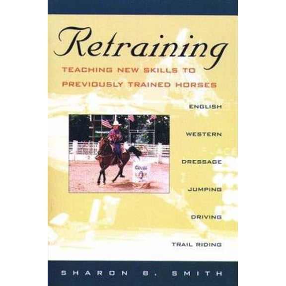 Pre-Owned Retraining: Teaching New Skills to Previously Trained Horses (Paperback) 0876052855 9780876052853