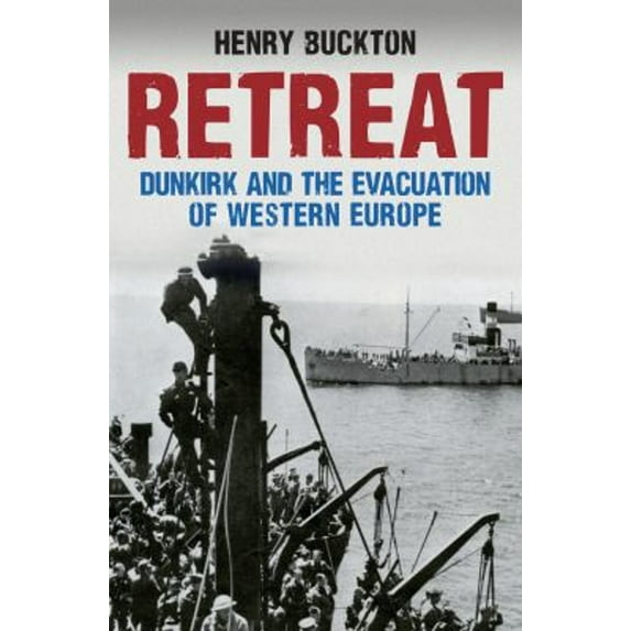 Pre-Owned Retreat: Dunkirk and the Evacuation of Western Europe (Paperback) 1445664828 9781445664828