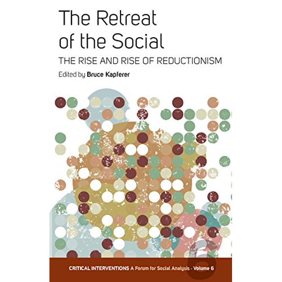 Pre-Owned Retreat of the Social: The Rise and Rise of Reductionism: 6 (Critical Interventions: A Forum for Social Analysis, 6) Paperback