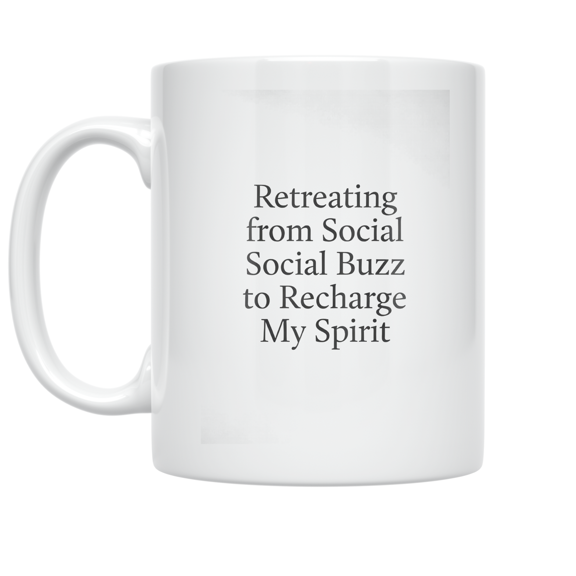 Retreating from Social Buzz to Recharge My Spirit - Mindfulness Enthusiast - 11 oz Ceramic Coffee Mug