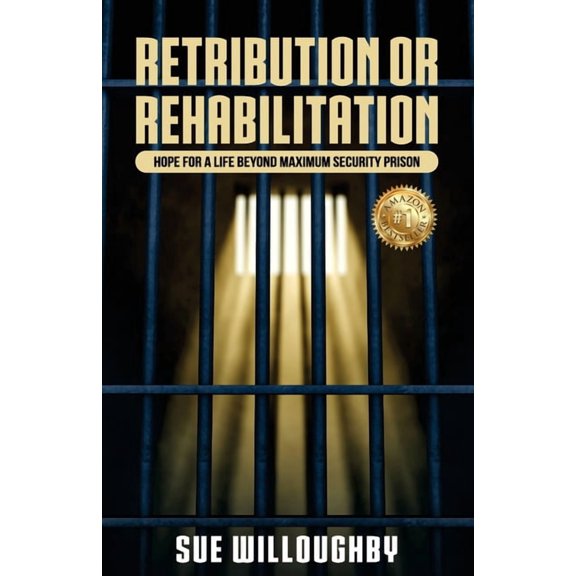 Retribution or Rehabilitation: Hope for a Life Beyond Maximum Security Prison, (Paperback)