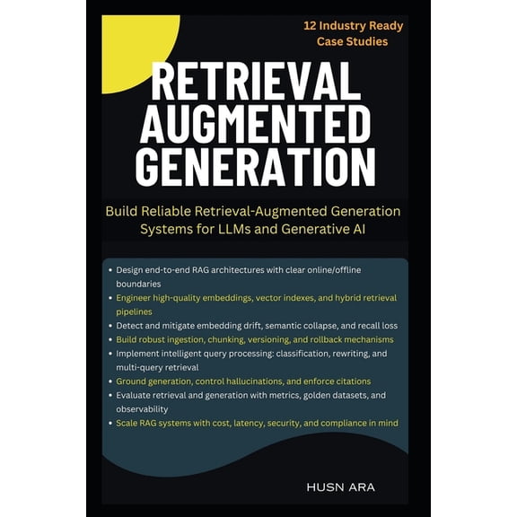 Retrieval Augmented Generation: Build Reliable Retrieval-Augmented Generation Systems for LLMs and Generative AI, (Paperback)