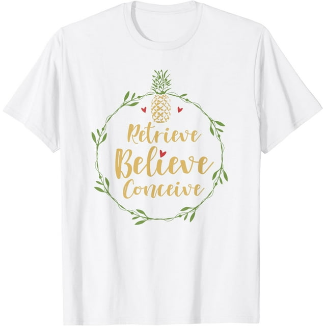 Retrieve Believe Conceive Pineapple Retrieval Day Shirt IVF