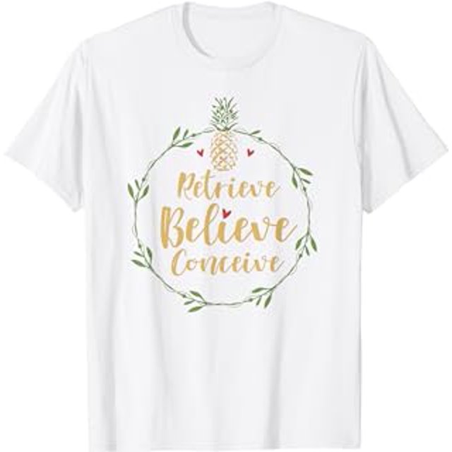 Retrieve Believe Conceive Pineapple Retrieval Day Shirt IVF