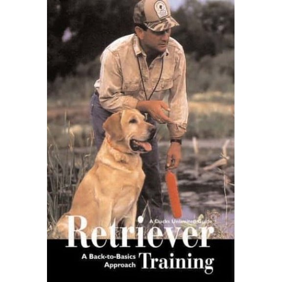 Pre-Owned Retriever Training: A Back-To-Basics Approach (Hardcover) 1572233915 9781572233911