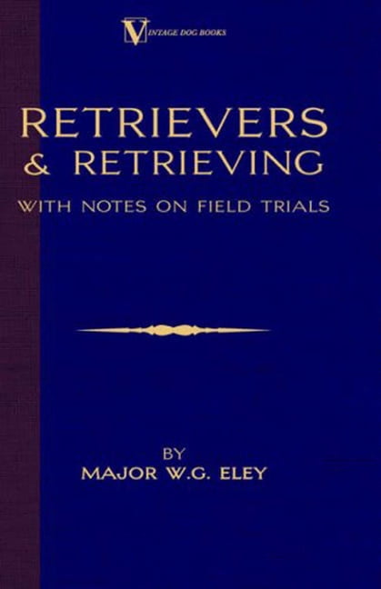 Retrievers And Retrieving - with Notes On Field Trials (A Vintage Dog Books Breed Classic - Labrador / Flat-Coated Retri, (Paperback)