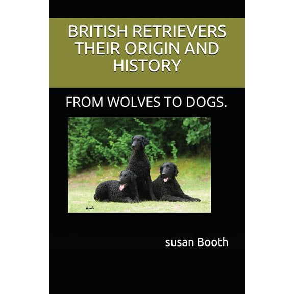 Retrievers Their Origin and History: From Wolves to Dogs. (Paperback)