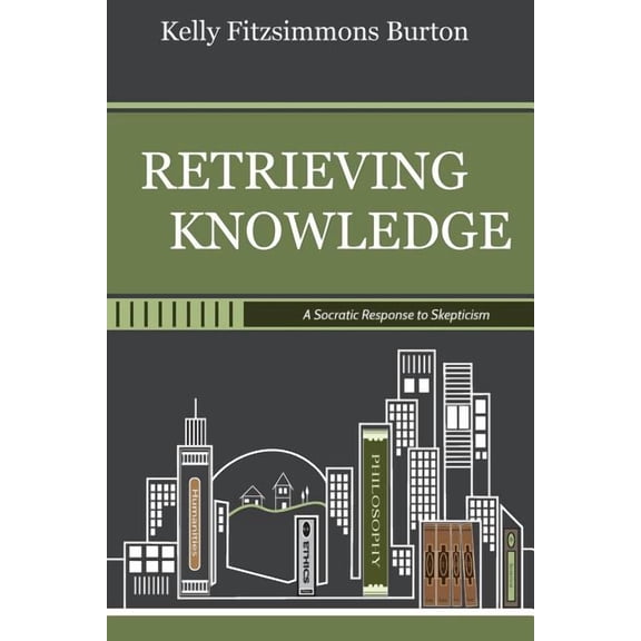 Retrieving Knowledge: A Socratic Response to Skepticism, (Paperback)