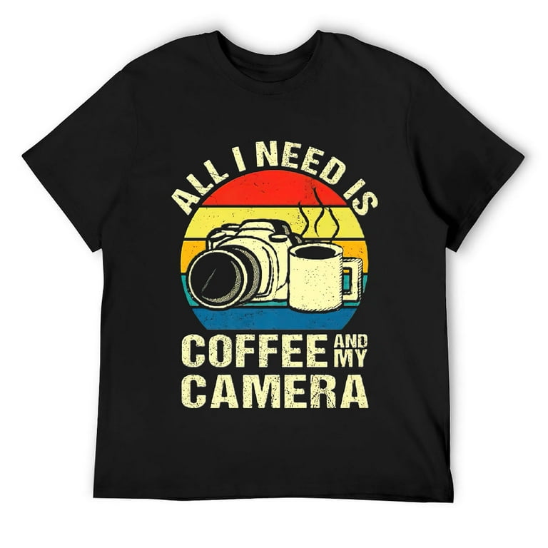 Photography Shirt All I Need Is Coffee And My Camera T-Shirt Photography Shirt All I Need Is Coffee And My Camera T-Shirt