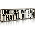 thumbnail image 1 of Retro Aluminum Humorous Decorative Sign - 'Underestimate Me That'll Be Fun' - 4x16 Inch - Perfect for Home, Office, Bar & More, 1 of 5