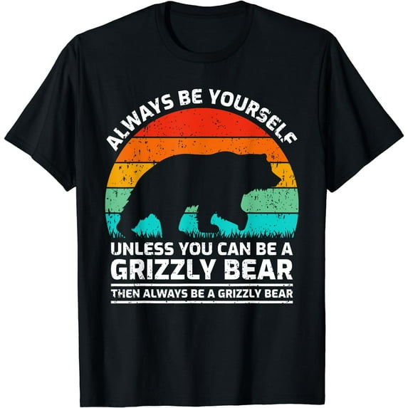 Retro Always Be Yourself Unless You Can Be A Grizzly Bear T-Shirt