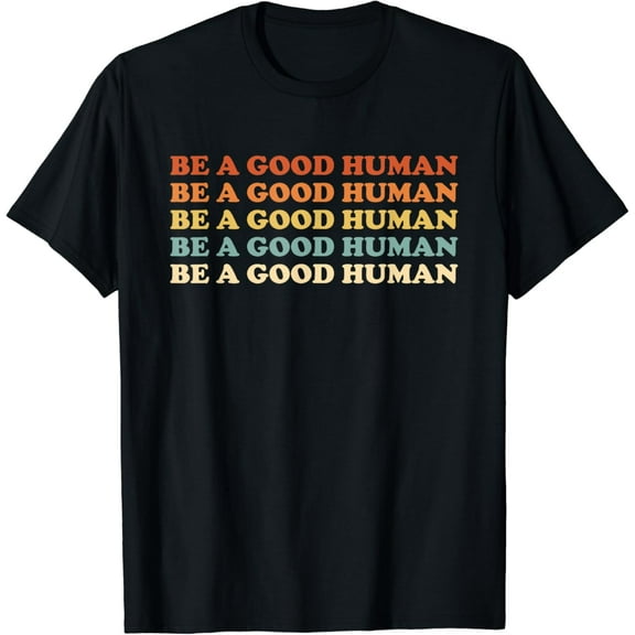Retro Be A Good Human Saying Kindness Quote Positive Message Funny Creative Graphic T-Shirt