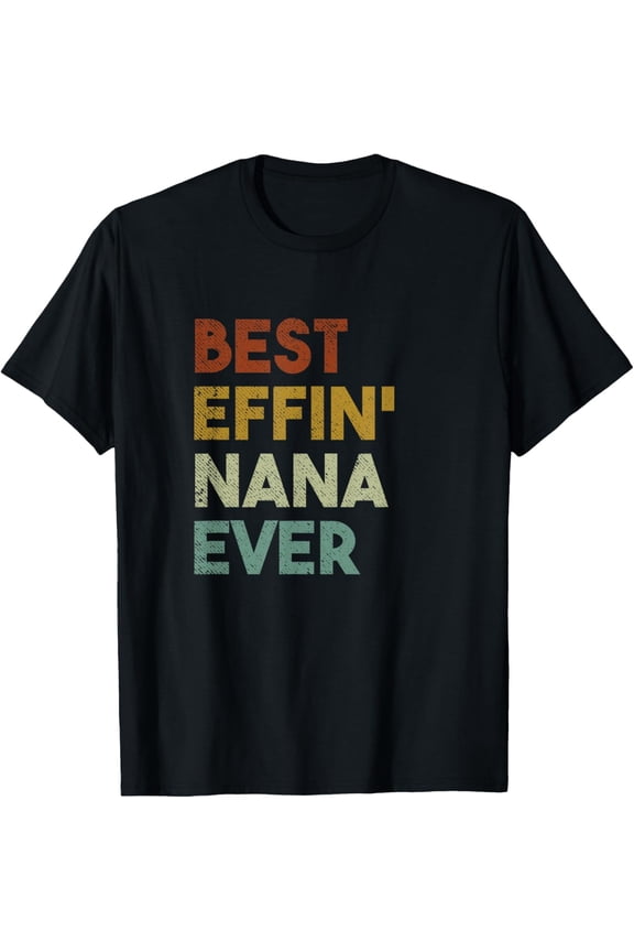 Retro Best Effin' Nana Ever Funny Grandmother Gift Women's Graphic T-Shirt Vintage Style Short Sleeve Cotton Tee
