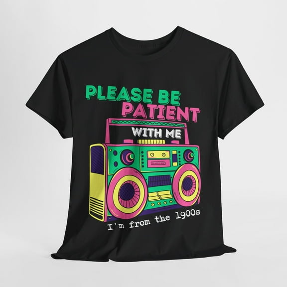Retro Boombox Graphic Tee, Please Be Patient With Me I'm From the 1900s