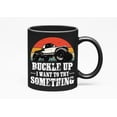 thumbnail image 1 of Retro Buckle Up, I Want to Try Something - Offroad Adventure Car Driver, Black 11oz Ceramic Mug, 1 of 5