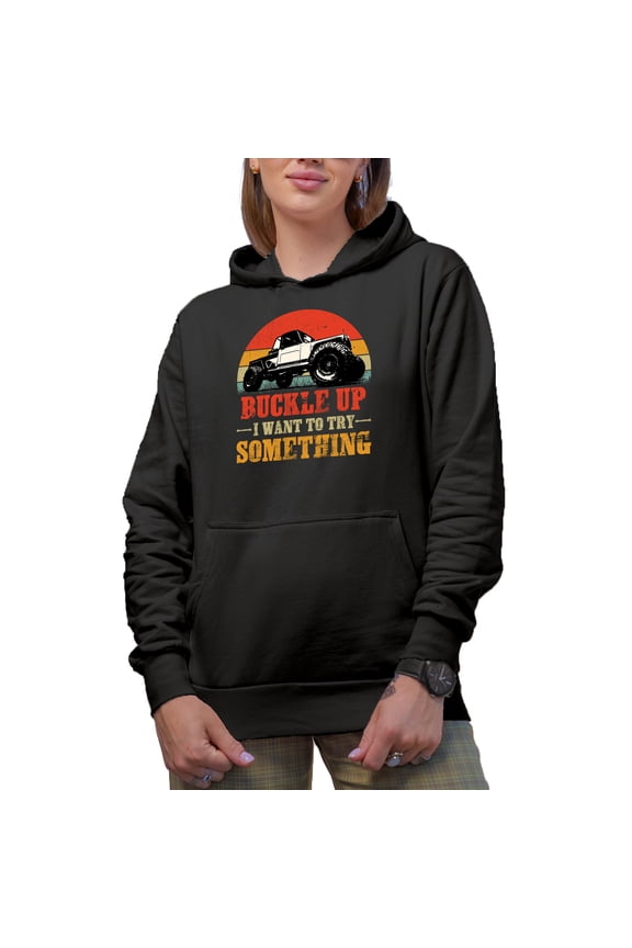 Retro Buckle Up, I Want to Try Something - Offroad Adventure Vehicle Driver, Black Hooded Sweatshirt or Hoodie, Small