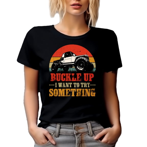 Retro Buckle Up, I Want to Try Something - Offroad Adventure Vehicle Driver, Black T-Shirt, 2XL