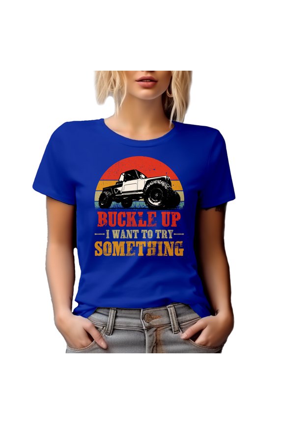 Retro Buckle Up, I Want to Try Something - Offroad Adventure Vehicle Driver, Royal Blue T-Shirt, Large