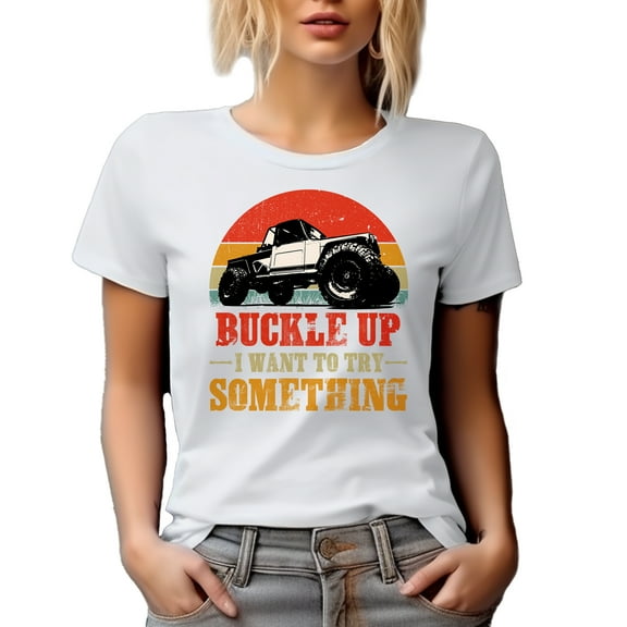 Retro Buckle Up, I Want to Try Something, Offroad Adventure Vehicle Driver, White T-Shirt, Small