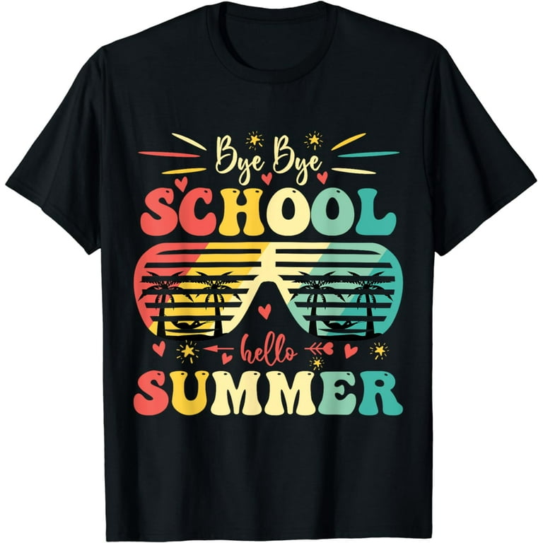 Bye Bye School Hello Summer Last Day Of School T-Shirt Bye Bye School Hello Summer Last Day Of School T-Shirt