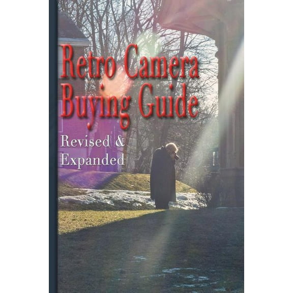 Retro Camera Buying Guide: Getting Serious About Photography On the Cheap! Expanded and Revised, (Paperback)