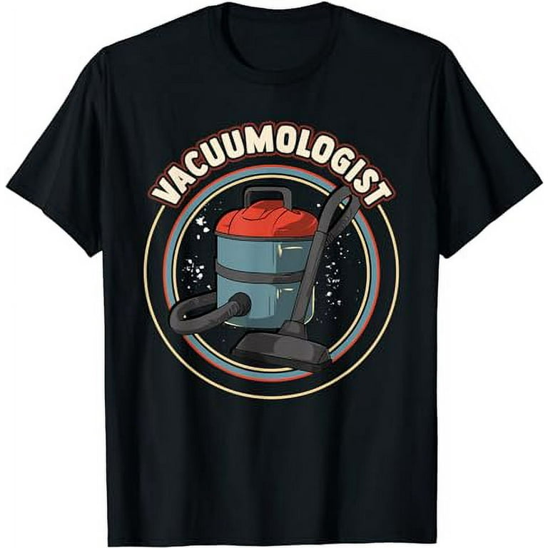 Vacuumologist Funny T Shirt Vacuumologist Funny T Shirt