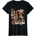thumbnail image 1 of Retro Cowgirls If I Was A Cowboy I'd Be The Queen Western T-Shirt, 1 of 4