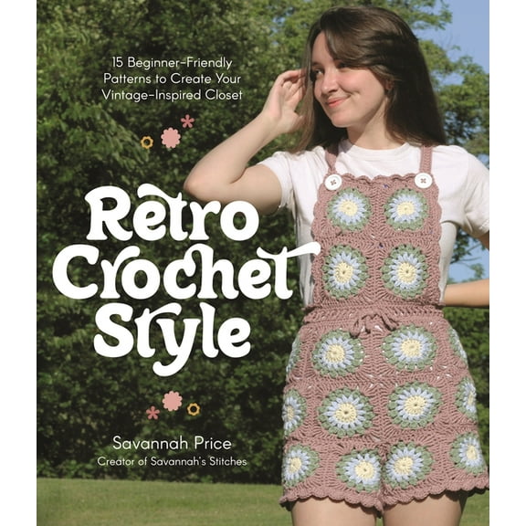 Retro Crochet Style: 15 Beginner-Friendly Patterns to Create Your Vintage-Inspired Closet, (Paperback)
