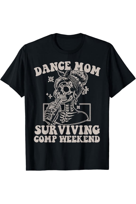 Retro Dance Mom Surviving Comp Weekend Skeleton Graphic Tee - Groovy Messy Bun Mother's Day Apparel - Funny Dance Competition Life T-Shirt for Women