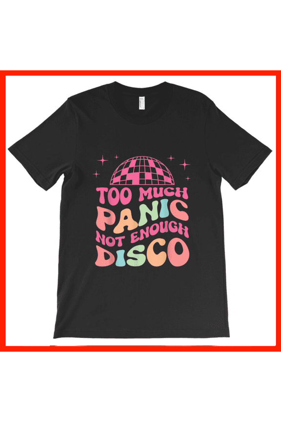 Retro Disco Ball T-Shirt Too Much Panic Not Enough Disco 70s Groovy Vibe Tee AH3050, Premium for Unisex - Extended Sizes Up to 5XL