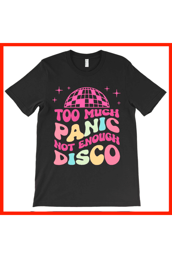 Retro Disco Ball T-Shirt Too Much Panic Not Enough Disco Groovy 70s 80s Vibe Tee AH125, Premium for Unisex - Extended Sizes Up to 5XL