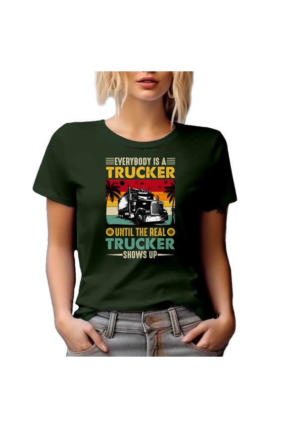 Retro Distressed Everybody Is a Trucker Until the Real Trucker Shows Up Quote, Military Green T-Shirt, Large