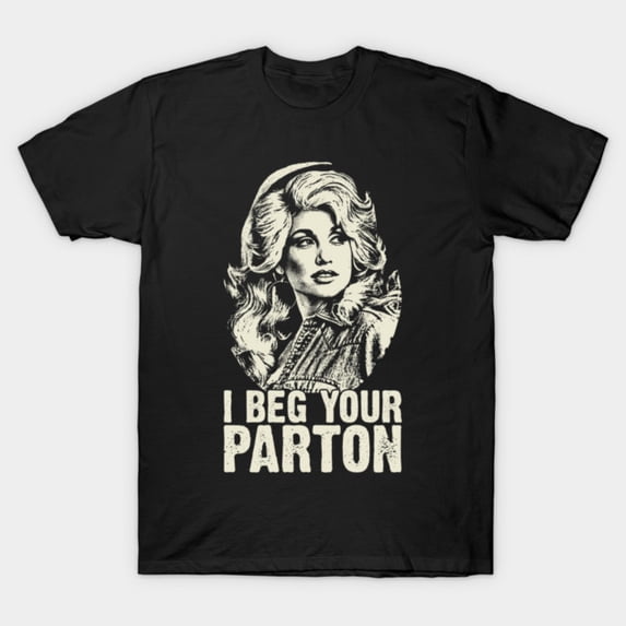 Retro Dolly I Beg Your Parton T-Shirt Sizes S-5Xl GooGate