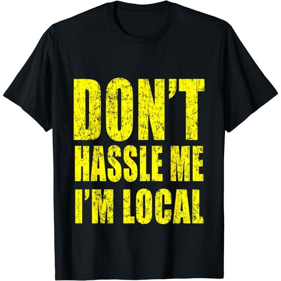 Retro Don't Hassle Me I'm Local Funny T-Shirt T-Shirt