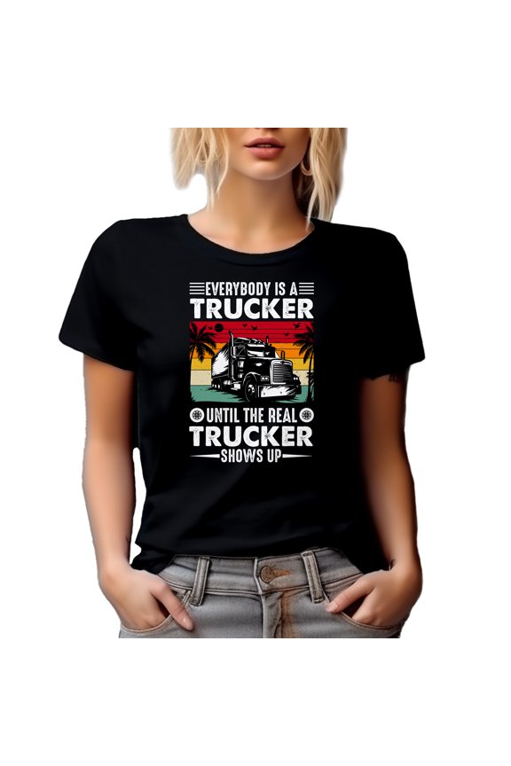 Retro Everybody Is a Trucker Until the Real Trucker Shows Up Quote, Black T-Shirt, XL