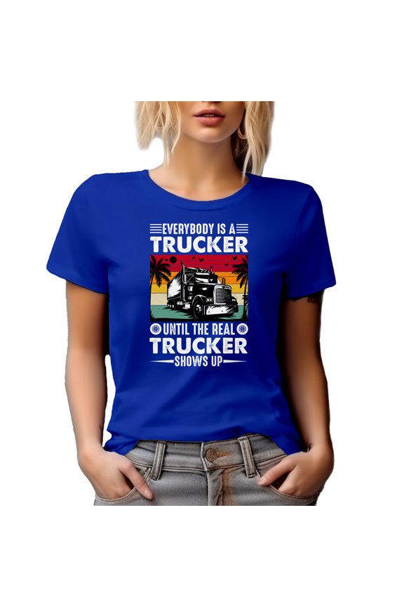 Retro Everybody Is a Trucker Until the Real Trucker Shows Up Quote, Royal Blue T-Shirt, Large