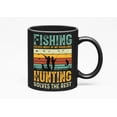 thumbnail image 1 of Retro Fishing Solves Most of My Problems, Hunting Solves the Rest - Fisherman Hunter, Black 11oz Ceramic Mug, 1 of 5