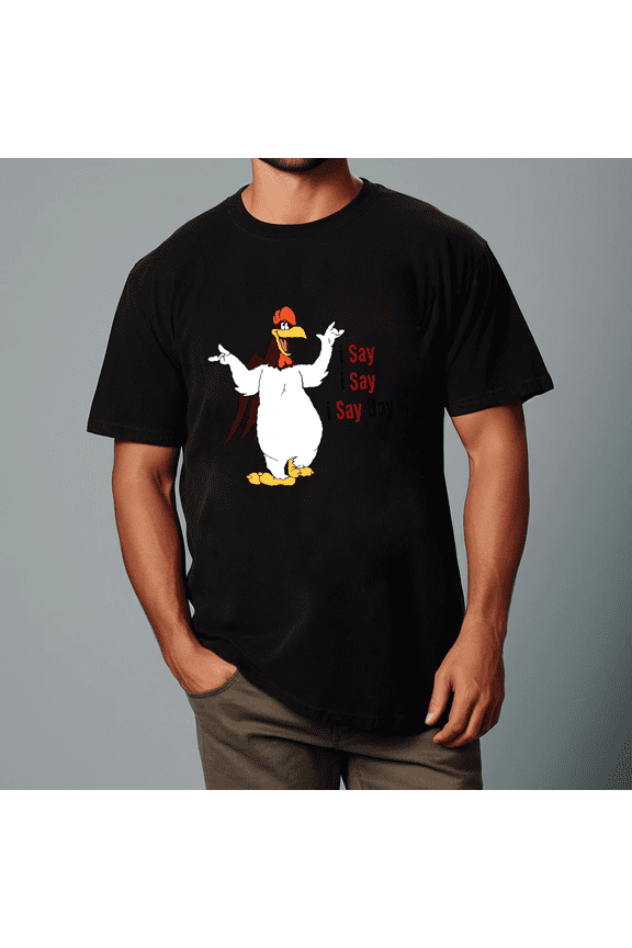 Retro Foghorn Leghorn I Say Boy Funny Classic Cartoon Art Unisex T-Shirt V11736 up to size 5XL