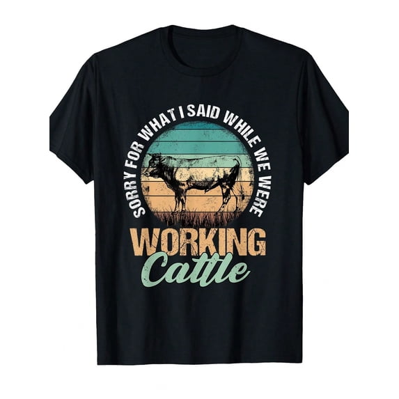 Retro Funny Cow Farmer T-Shirt - Sorry For What I Said While We Were Working Cattle - Vintage Rancher Graphic Tee for Men and Women - Country Life Humor Apparel