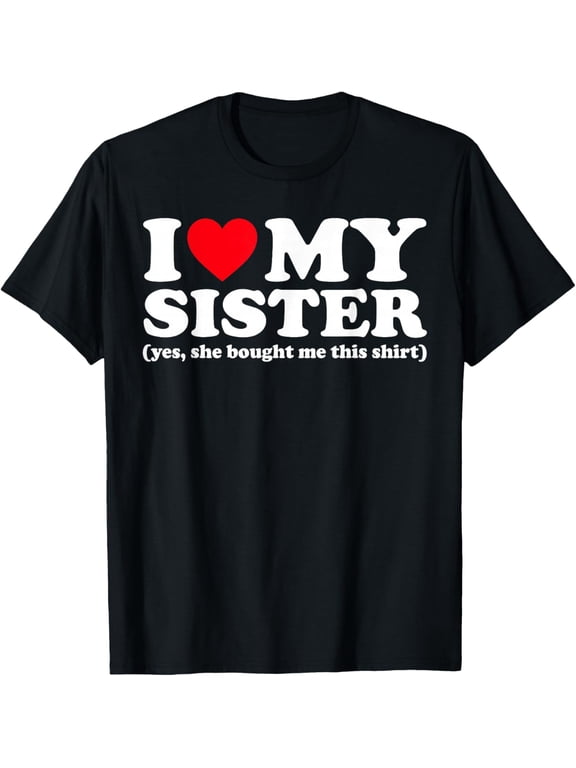 Retro Funny I Love My Sister Graphic Tee Cute Sibling Gift Humor Apparel T-Shirt