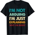 thumbnail image 1 of Retro Funny Im Not Arguing Im Just Explaining Why I'm Right T-Shirt, 1 of 4
