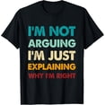 thumbnail image 1 of Retro Funny Im Not Arguing Im Just Explaining Why I'm Right T-Shirt, 1 of 4