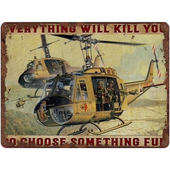 Retro Funny Metal Tin Sign Everything Will Kill You So Choose Something Fun Soldier Pilot Helicopter Wall Decor Plaque Poster 8 x 12 In