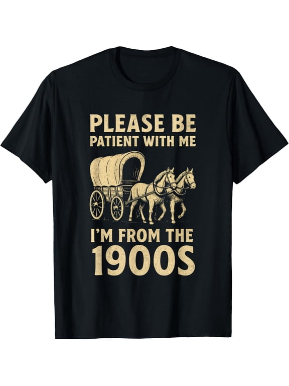 Retro Funny Please Be Patient With Me I'm From The 1900s Graphic Tee Vintage Humor Sarcastic Men Women Adult T-Shirt
